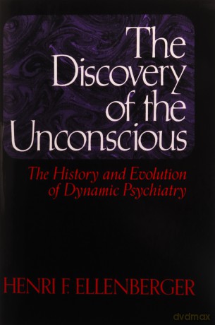 The Discovery Of The Unconscious: The History And Evolution Of Dynamic Psychiatry - Henri Ellenberger [KSIĄŻKA]