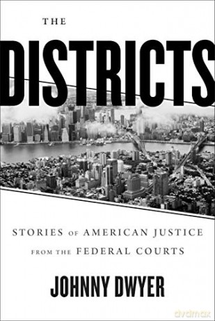 The Districts: Stories of American Justice from the Federal Courts - Johnny Dwyer [KSIĄŻKA]