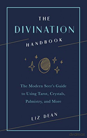 The Divination Handbook: The Modern Seer's Guide to Using Tarot, Crystals, Palmistry, and More - Liz Dean [KSIĄŻKA]