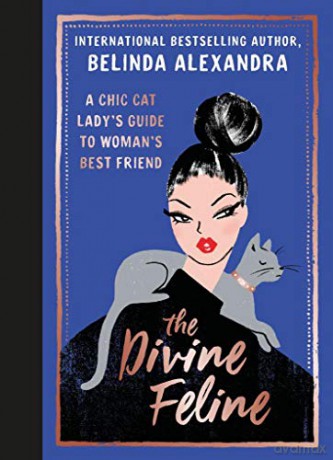 The Divine Feline: A Chic Cat Lady's Guide to Woman's Best Friend - Belinda Alexandra [KSIĄŻKA]