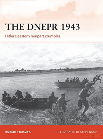 The Dnepr 1943: Hitler's eastern rampart crumbles: 291 (Campaign) - Robert Forczyk [KSIĄŻKA]