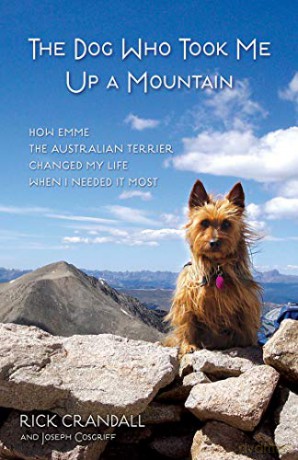 The Dog Who Took Me Up a Mountain: How Emme the Australian Terrier Changed My Life When I Needed It Most - Rick Crandall [KSIĄŻKA]