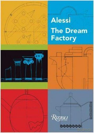 The Dream Factory: Alessi Since 1921 - Alberto Alessi [KSIĄŻKA]