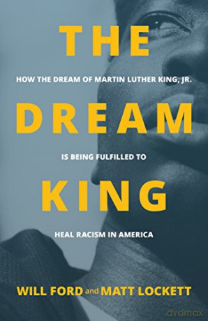 The Dream King: How the Dream of Martin Luther King, Jr. Is Being Fulfilled to Heal Racism in America - Will Ford [KSIĄŻKA]