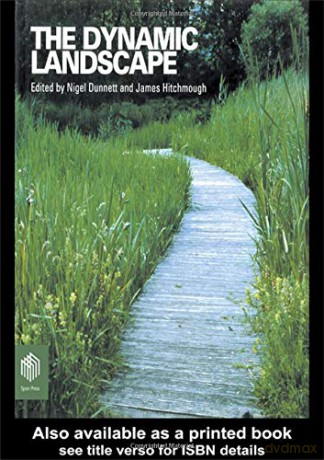 The Dynamic Landscape: Design, Ecology and Management of Naturalistic Urban Planting - Nigel Dunnett [KSIĄŻKA]