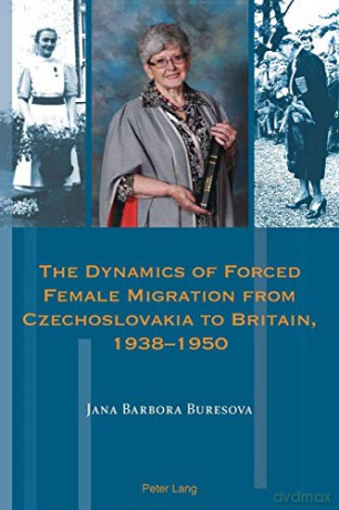 The Dynamics of Forced Female Migration from Czechoslovakia to Britain, 1938-1950 (18) (Exile Studies) - Jana Barbora Buresova [KSIĄŻKA]
