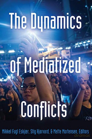 The Dynamics of Mediatized Conflicts (3) (Global Crises and the Media) - Mikkel Fugl Eskjar [KSIĄŻKA]
