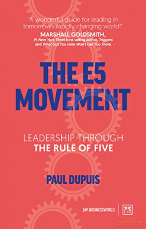 The E5 Movement: Leadership through the rule of Five - Paul Dupuis [KSIĄŻKA]