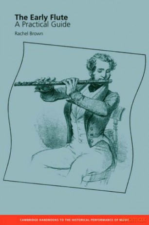 The Early Flute: A Practical Guide (Cambridge Handbooks to the Historical Performance of Music) - Rachel Brown [KSIĄŻKA]