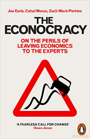 The Econocracy: On the Perils of Leaving Economics to the Experts - Joe Earle [KSIĄŻKA]
