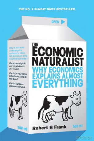 The Economic Naturalist: Why Economics Explains Almost Everything - Robert H Frank [KSIĄŻKA]