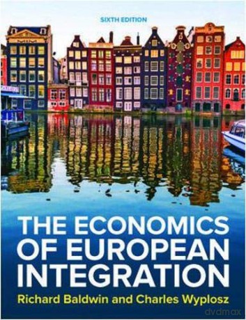 The Economics of European Integration 6e (UK Higher Education Business Economics) - Richard Baldwin [KSIĄŻKA]