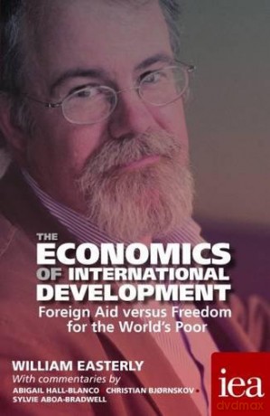The Economics of International Development: Foreign Aid versus Freedom for the World's Poor 2016 (Readings in Political Economy) - William Easterly [KSIĄŻKA]
