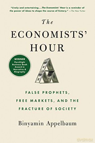 The Economists' Hour: False Prophets, Free Markets, and the Fracture of Society - Binyamin Appelbaum [KSIĄŻKA]
