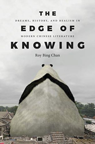 The Edge of Knowing: Dreams, History, and Realism in Modern Chinese Literature - Roy Bing Chan [KSIĄŻKA]