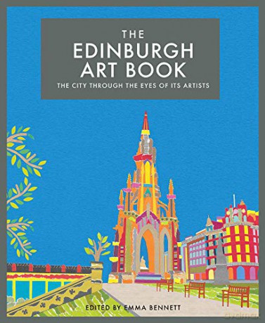 The Edinburgh Art Book: The city through the eyes of its artists - Emma Bennett [KSIĄŻKA]