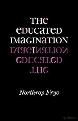 The Educated Imagination (A Midland Book) (The Midland Books: No. 8) - Northrop Frye [KSIĄŻKA]