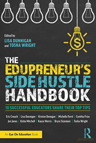 The Edupreneur's Side Hustle Handbook: 10 Successful Educators Share Their Top Tips - Lisa Dunnigan [KSIĄŻKA]