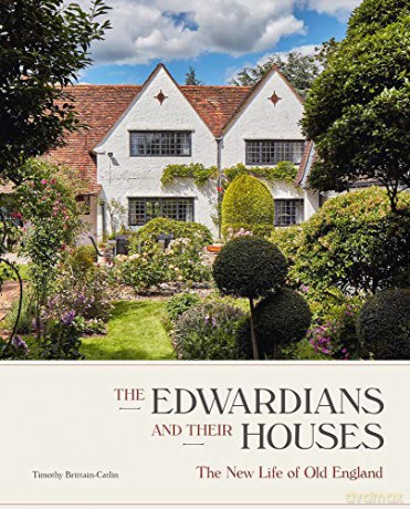 The Edwardians and their Houses: The New Life of Old England - Timothy Brittain-Catlin [KSIĄŻKA]
