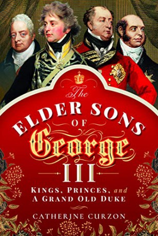 The Elder Sons of George III: Kings, Princes, and a Grand Old Duke - Catherine Curzon [KSIĄŻKA]