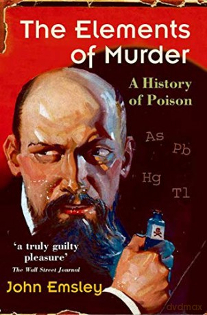 The Elements of Murder: A History of Poison - John Emsley [KSIĄŻKA]