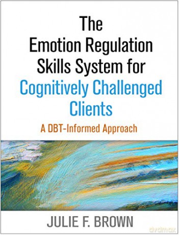 The Emotion Regulation Skills System for Cognitively Challenged Clients: A DBT-Informed Approach - Julie F. Brown [KSIĄŻKA]