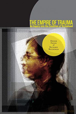 The Empire of Trauma: An Inquiry into the Condition of Victimhood - Didier Fassin [KSIĄŻKA]