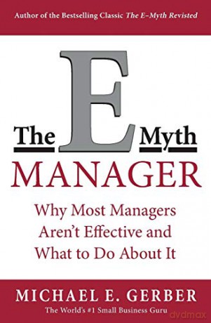 The E-Myth Manager: Why Most Managers Don't Work and What to Do About It - Michael E. Gerber [KSIĄŻKA]