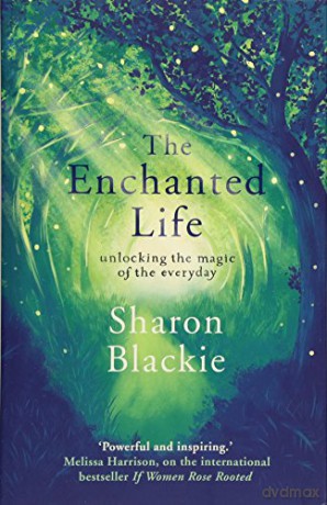 The Enchanted Life: Unlocking the Magic of the Everyday - Sharon Blackie [KSIĄŻKA]