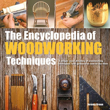 The Encyclopedia of Woodworking Techniques: A unique visual directory of woodworking techniques, with guidance on how to use them (New edition) - Jeremy Broun [KSIĄŻKA]