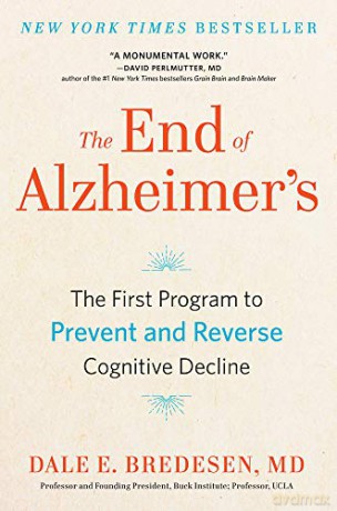 The End of Alzheimer's: The First Program to Prevent and Reverse Cognitive Decline - Dale Bredesen [KSIĄŻKA]