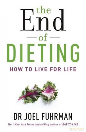The End of Dieting: How to Live for Life - Joel Fuhrman [KSIĄŻKA]