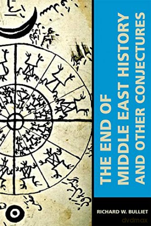 The End of Middle East History and Other Conjectures: 3 (Mizan Series) - Richard W. Bulliet [KSIĄŻKA]