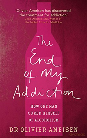 The End Of My Addiction: How one man cured himself of alcoholism - Olivier Ameisen [KSIĄŻKA]