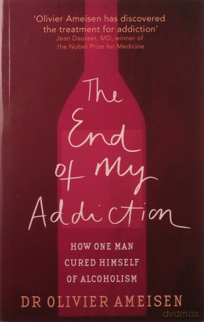 The End Of My Addiction: How one man cured himself of alcoholism - Olivier Ameisen [KSIĄŻKA]