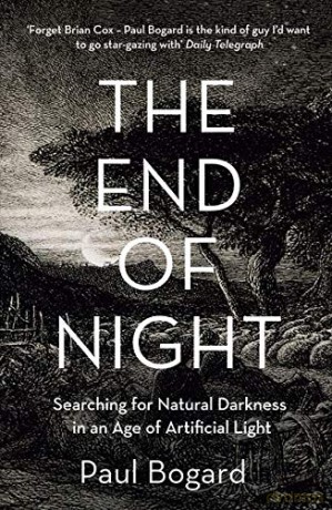 The End of Night: Searching for Natural Darkness in an Age of Artificial Light - Paul Bogard [KSIĄŻKA]