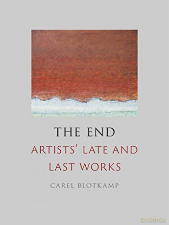 The End: Artists' Late and Last Works - Carel Blotkamp [KSIĄŻKA]