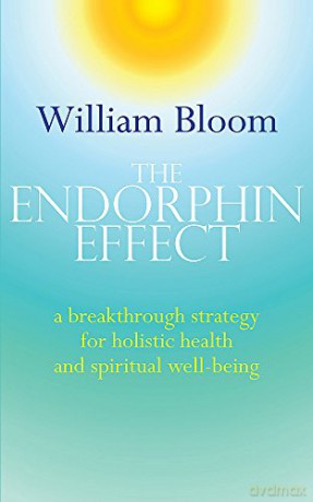 The Endorphin Effect: A breakthrough strategy for holistic health and spiritual wellbeing (Tom Thorne Novels) - Dr. William Bloom [KSIĄŻKA]