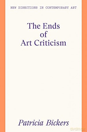 The Ends of Art Criticism (New Directions in Contemporary Art) - Patricia Bickers [KSIĄŻKA]