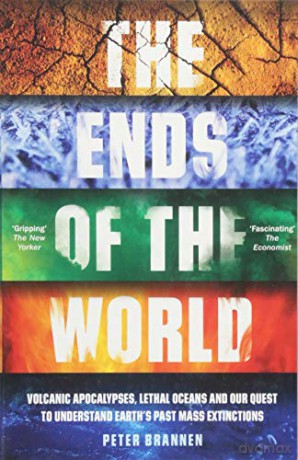 The Ends of the World: Volcanic Apocalypses, Lethal Oceans and Our Quest to Understand Earth's Past Mass Extinctions - Peter Brannen [KSIĄŻKA]