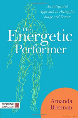 The Energetic Performer: An Integrated Approach to Acting for Stage and Screen - Amanda Brennan [KSIĄŻKA]