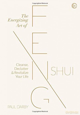 The Energizing Art of Feng Shui: Cleanse, Declutter and Revitalize Your Life - Paul Darby [KSIĄŻKA]