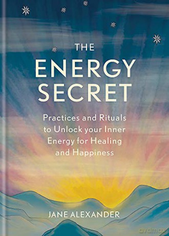 The Energy Secret: Practices and rituals to unlock your inner energy for healing and happiness - Jane Alexander [KSIĄŻKA]