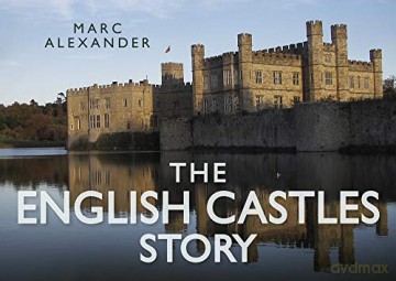 The English Castles Story - Marc Alexander [KSIĄŻKA]