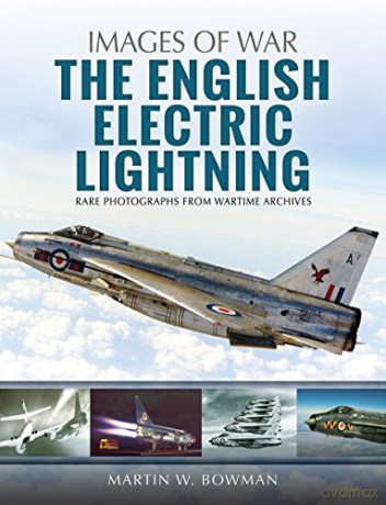 The English Electric Lightning (Images of War) - Martin W. Bowman [KSIĄŻKA]