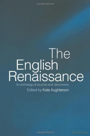 The English Renaissance: An Anthology of Sources and Documents - Kate Aughterson [KSIĄŻKA]