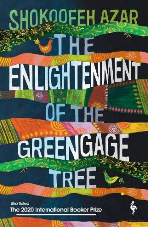 The Enlightenment of the Greengage Tree: SHORTLISTED FOR THE INTERNATIONAL BOOKER PRIZE 2020 - Shokoofeh Azar [KSIĄŻKA]