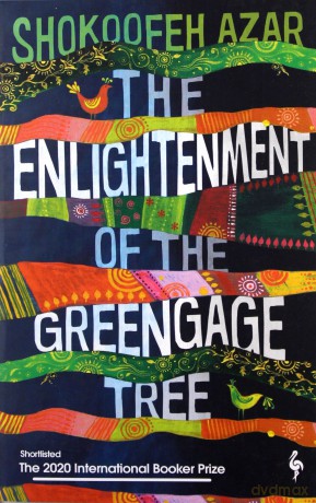 The Enlightenment of the Greengage Tree: SHORTLISTED FOR THE INTERNATIONAL BOOKER PRIZE 2020 - Shokoofeh Azar [KSIĄŻKA]