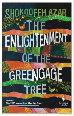 The Enlightenment of the Greengage Tree: SHORTLISTED FOR THE INTERNATIONAL BOOKER PRIZE 2020: Shokoofeh Azar - Shokoofeh Azar [KSIĄŻKA]