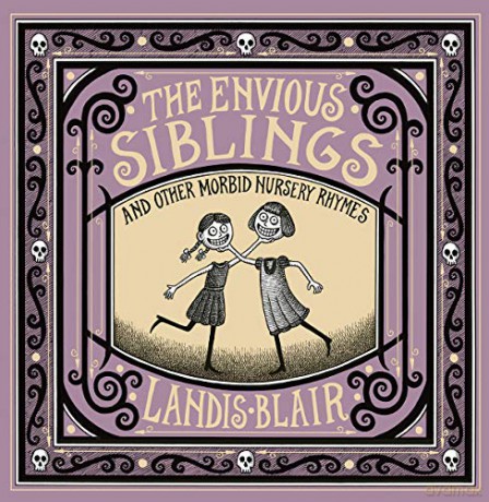 The Envious Siblings: and Other Morbid Nursery Rhymes - Landis Blair [KSIĄŻKA]